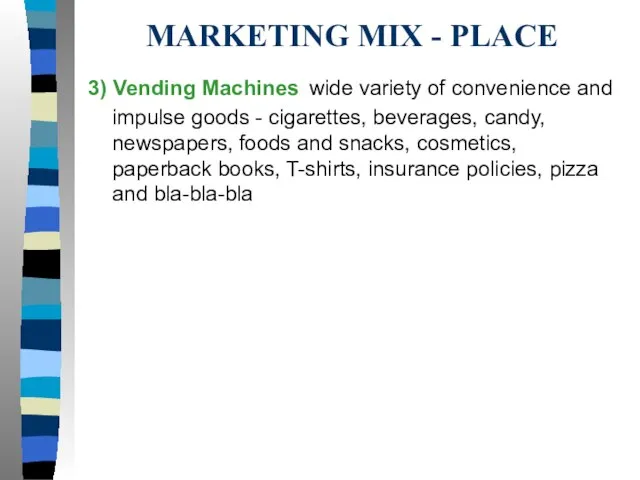 MARKETING MIX - PLACE 3) Vending Machines wide variety of convenience and