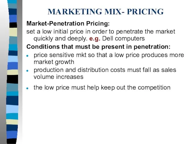 MARKETING MIX- PRICING Market-Penetration Pricing: set a low initial price in order