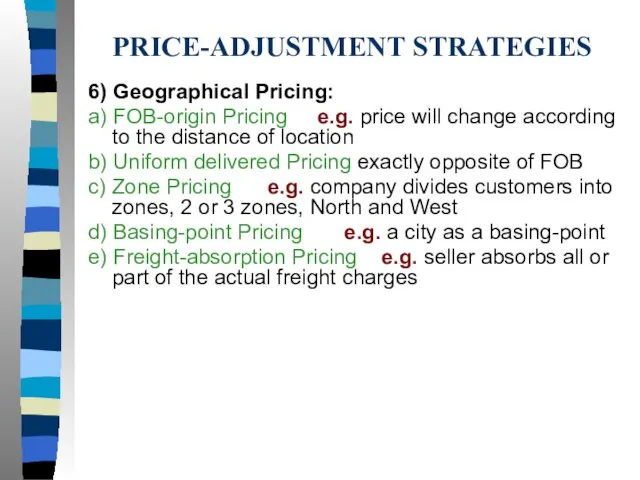 PRICE-ADJUSTMENT STRATEGIES 6) Geographical Pricing: a) FOB-origin Pricing e.g. price will change