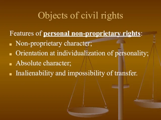 Objects of civil rights Features of personal non-proprietary rights: Non-proprietary character; Orientation