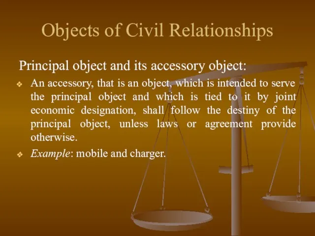 Objects of Civil Relationships Principal object and its accessory object: An accessory,