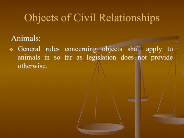 Objects of Civil Relationships Animals: General rules concerning objects shall apply to