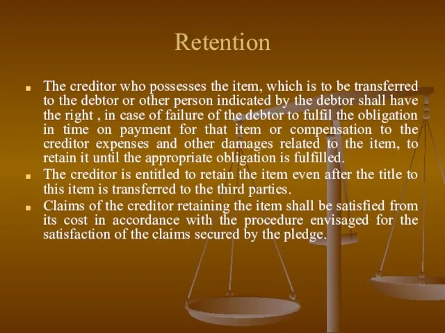 Retention The creditor who possesses the item, which is to be transferred