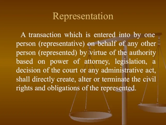 Representation A transaction which is entered into by one person (representative) on