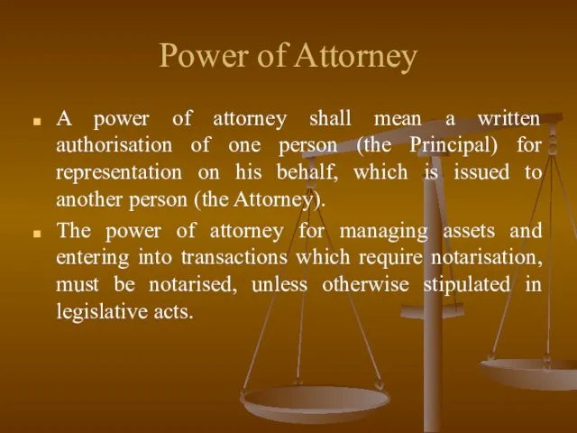 Power of Attorney A power of attorney shall mean a written authorisation
