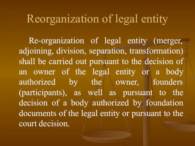 Reorganization of legal entity Re-organization of legal entity (merger, adjoining, division, separation,