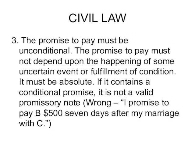 CIVIL LAW 3. The promise to pay must be unconditional. The promise