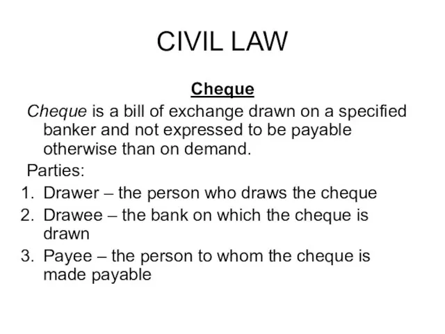 CIVIL LAW Cheque Cheque is a bill of exchange drawn on a