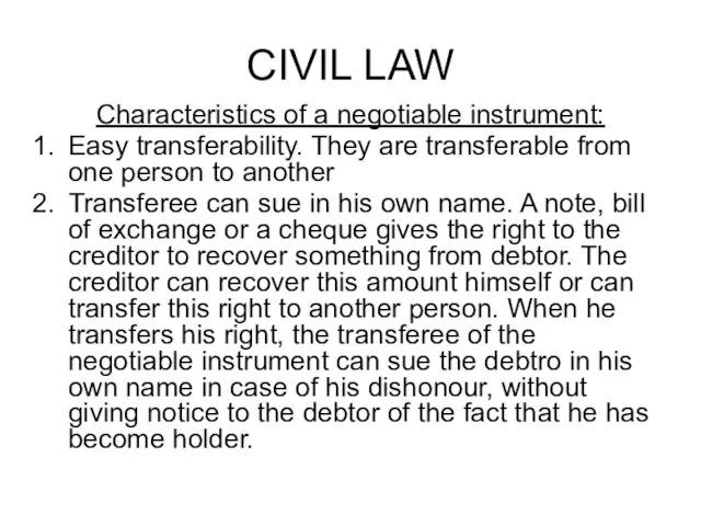 CIVIL LAW Characteristics of a negotiable instrument: Easy transferability. They are transferable
