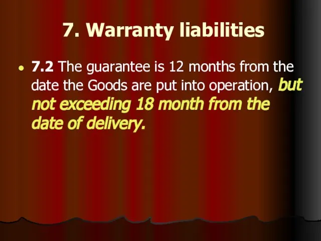 7. Warranty liabilities 7.2 The guarantee is 12 months from the date