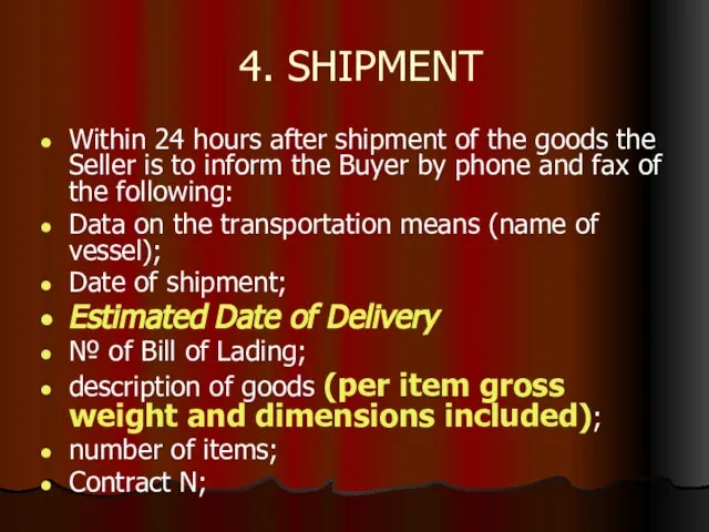 4. SHIPMENT Within 24 hours after shipment of the goods the Seller