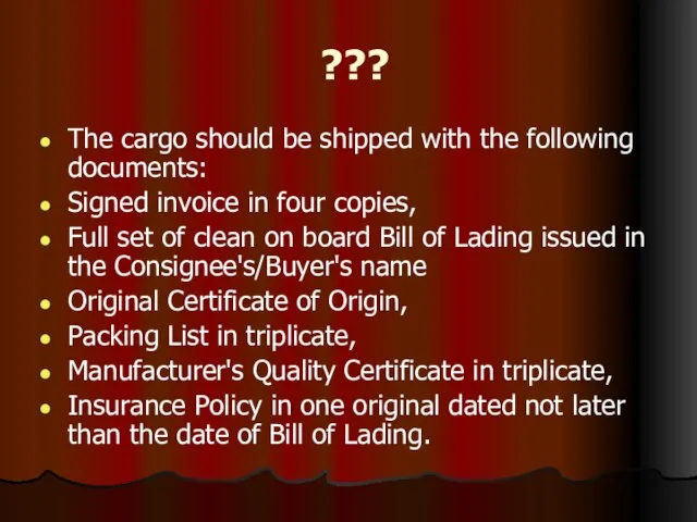 ??? The cargo should be shipped with the following documents: Signed invoice