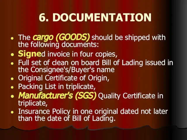 6. DOCUMENTATION The cargo (GOODS) should be shipped with the following documents: