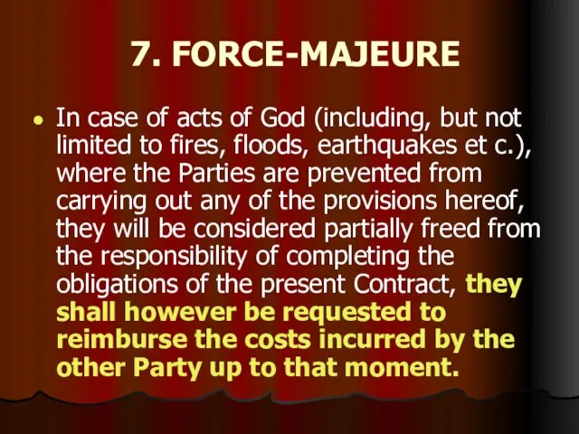 7. FORCE-MAJEURE In case of acts of God (including, but not limited