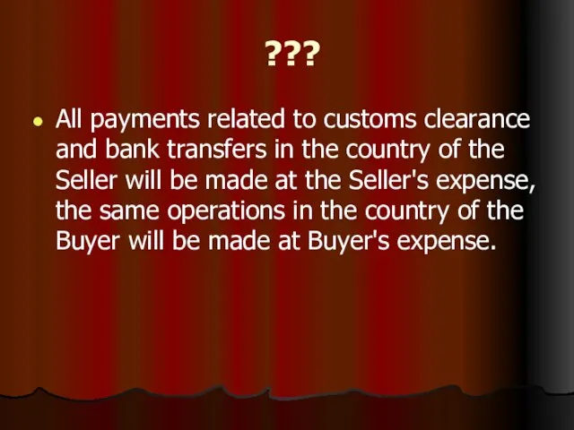 ??? All payments related to customs clearance and bank transfers in the