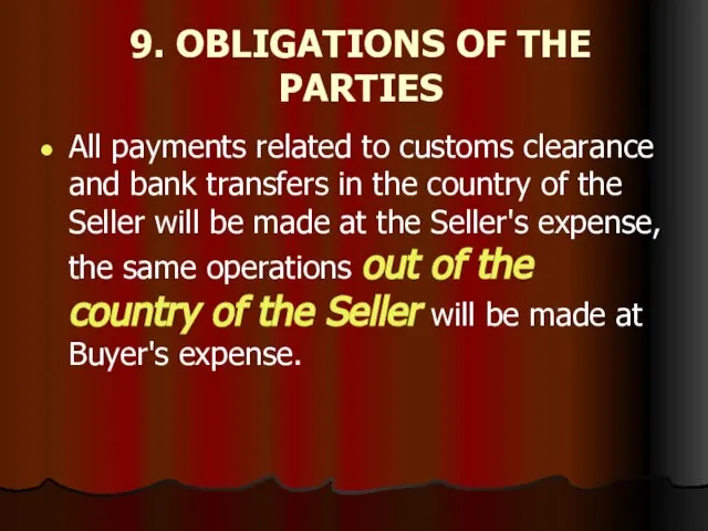 9. OBLIGATIONS OF THE PARTIES All payments related to customs clearance and