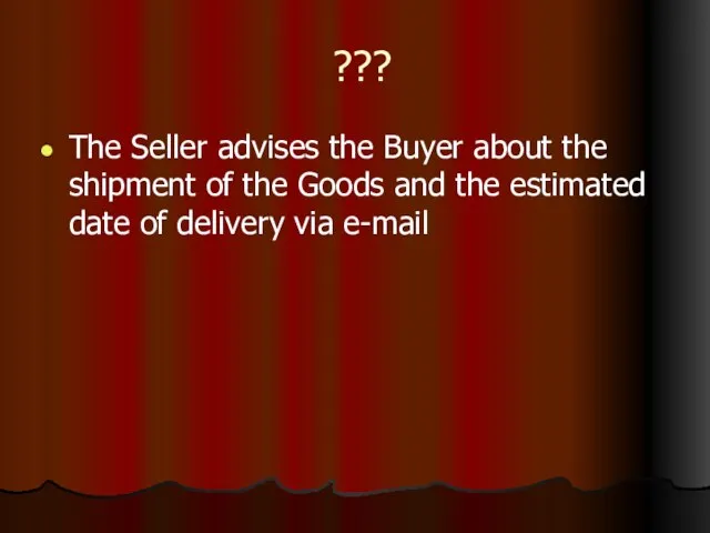 ??? The Seller advises the Buyer about the shipment of the Goods