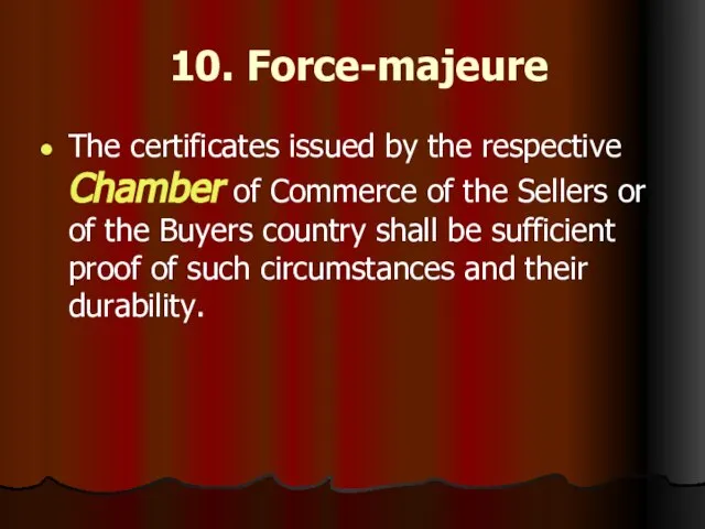 10. Force-majeure The certificates issued by the respective Chamber of Commerce of