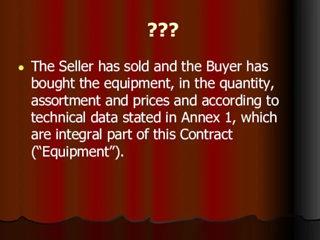??? The Seller has sold and the Buyer has bought the equipment,