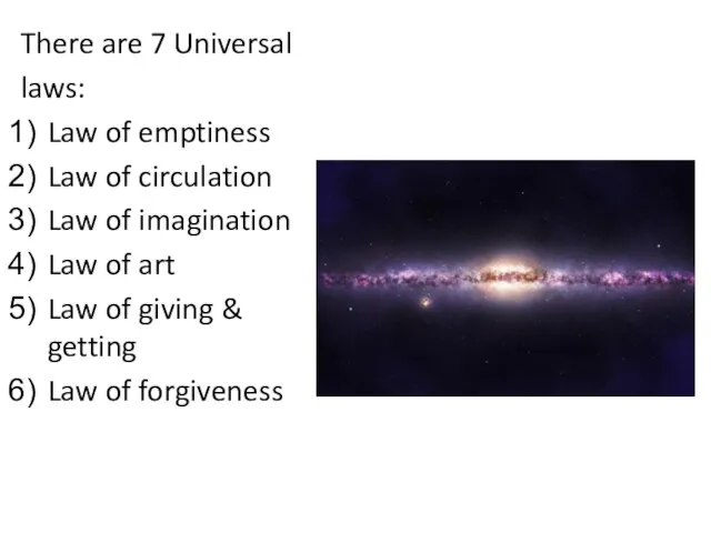 There are 7 Universal laws: Law of emptiness Law of circulation Law