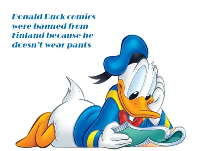 Donald Duck comics were banned from Finland because he doesn’t wear pants