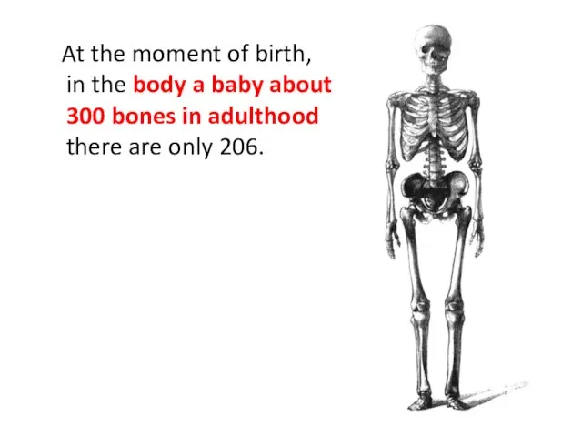 At the moment of birth, in the body a baby about 300