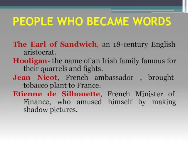 PEOPLE WHO BECAME WORDS The Earl of Sandwich, an 18-century English aristocrat.