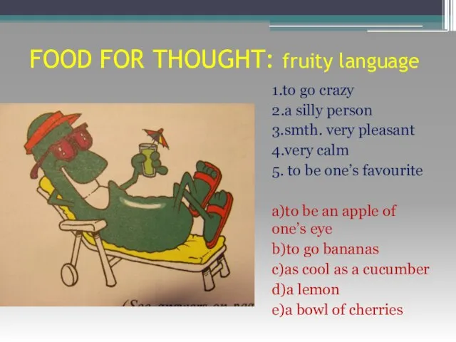 FOOD FOR THOUGHT: fruity language 1.to go crazy 2.a silly person 3.smth.