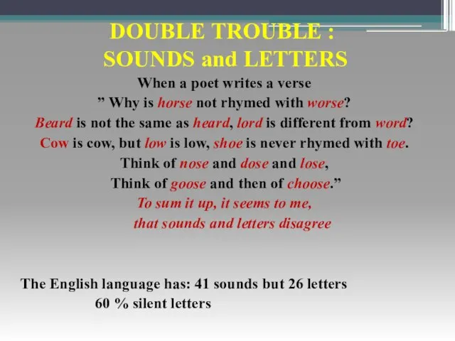 DOUBLE TROUBLE : SOUNDS and LETTERS When a poet writes a verse