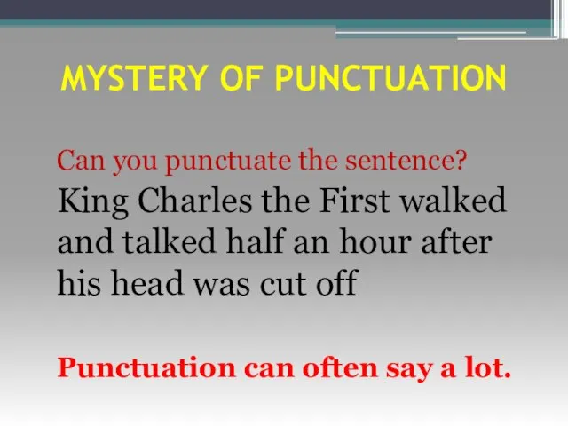 MYSTERY OF PUNCTUATION Can you punctuate the sentence? King Charles the First