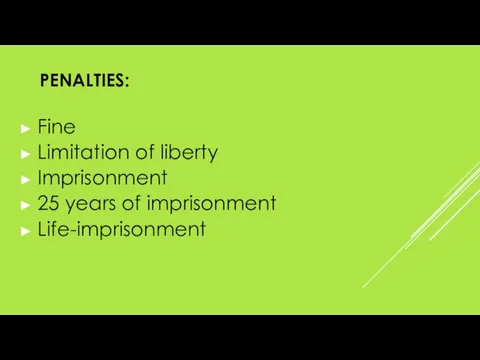 PENALTIES: Fine Limitation of liberty Imprisonment 25 years of imprisonment Life-imprisonment