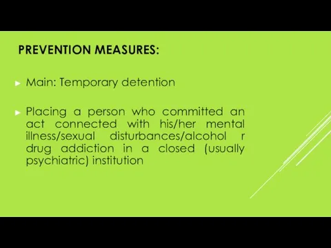PREVENTION MEASURES: Main: Temporary detention Placing a person who committed an act