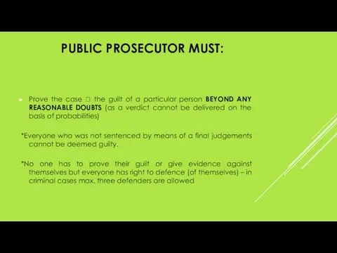 PUBLIC PROSECUTOR MUST: Prove the case ? the guilt of a particular