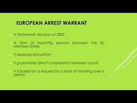 EUROPEAN ARREST WARRANT A framework decision of 2002 A form of trasmittig