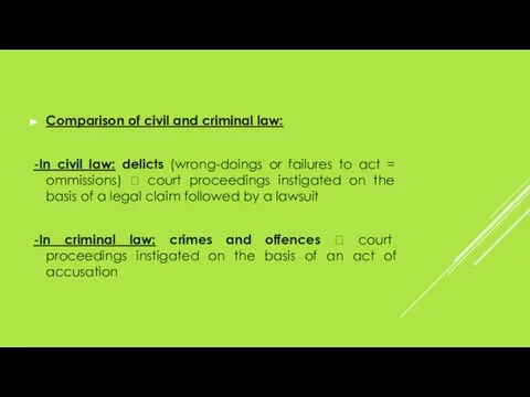 Comparison of civil and criminal law: -In civil law: delicts (wrong-doings or