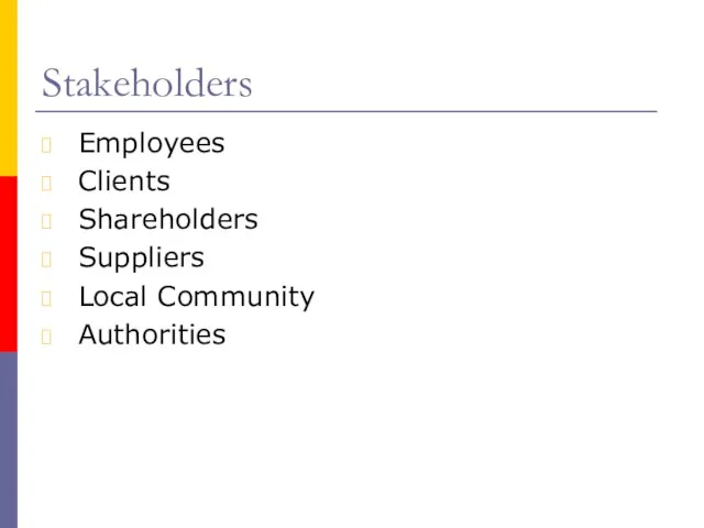 Stakeholders Employees Clients Shareholders Suppliers Local Community Authorities