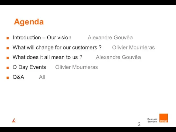Agenda Introduction – Our vision Alexandre Gouvêa What will change for our