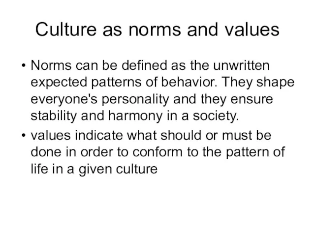 Culture as norms and values Norms can be defined as the unwritten