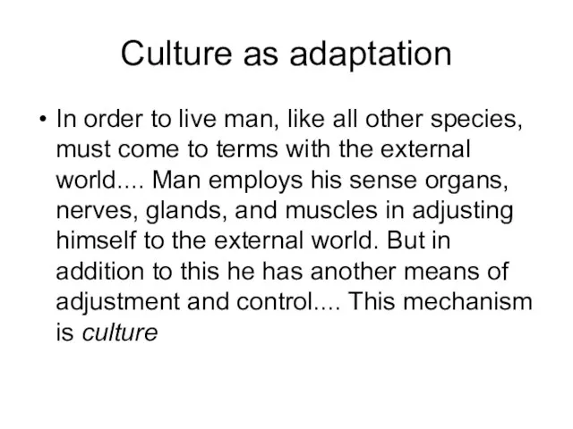 Culture as adaptation In order to live man, like all other species,