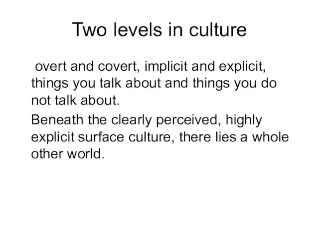 Two levels in culture overt and covert, implicit and explicit, things you
