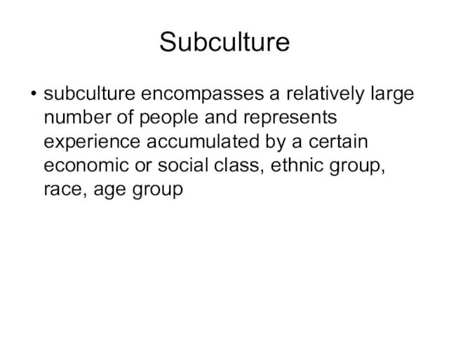 Subculture subculture encompasses a relatively large number of people and represents experience