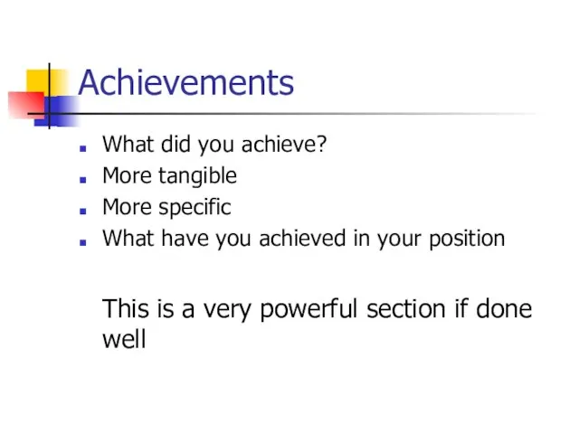 Achievements What did you achieve? More tangible More specific What have you