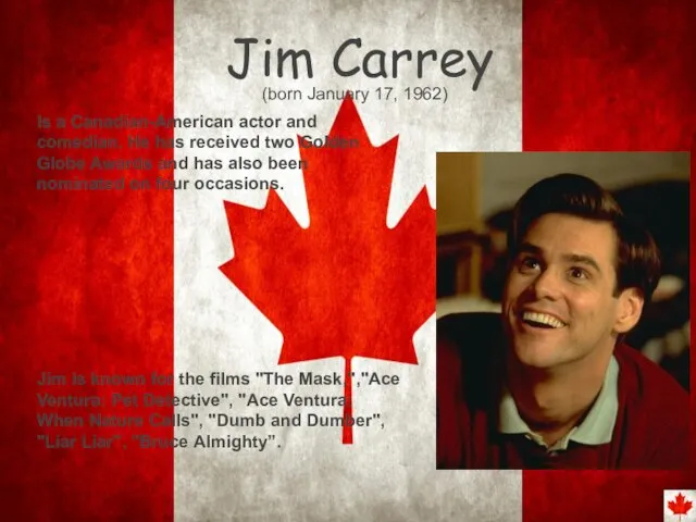 Jim Carrey (born January 17, 1962) Is a Canadian-American actor and comedian.