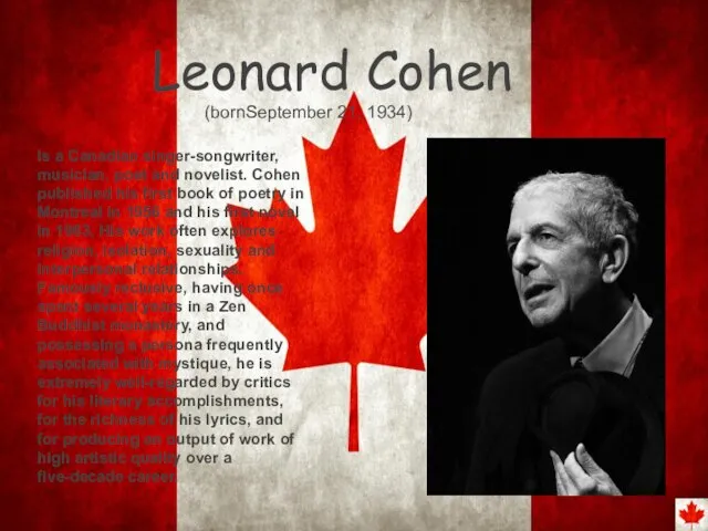 Leonard Cohen Is a Canadian singer-songwriter, musician, poet and novelist. Cohen published