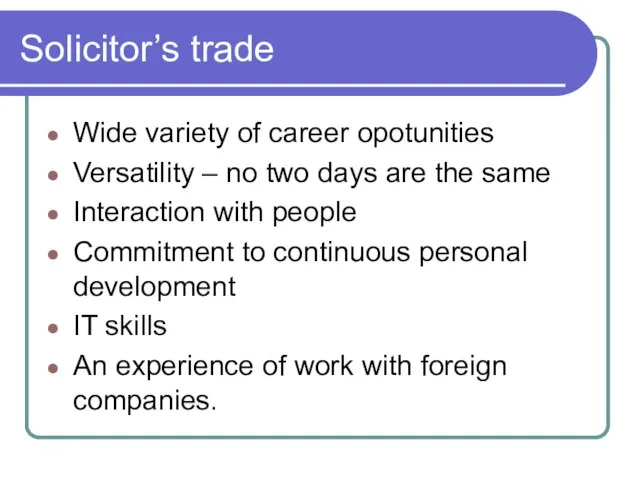 Solicitor’s trade Wide variety of career opotunities Versatility – no two days