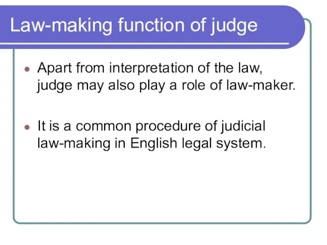 Law-making function of judge Apart from interpretation of the law, judge may