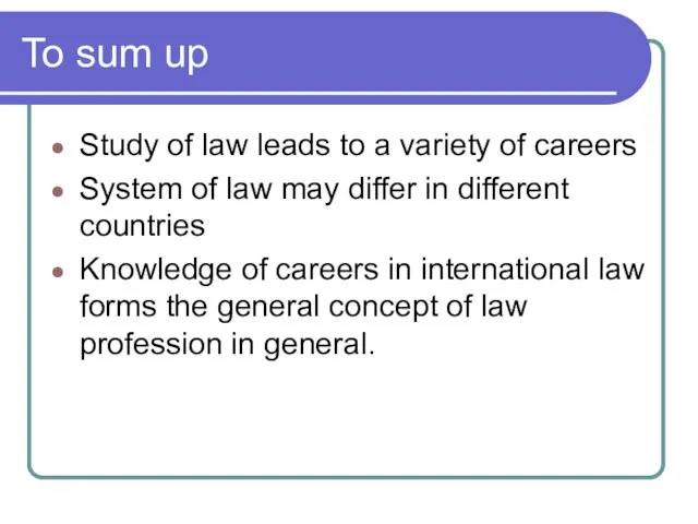 To sum up Study of law leads to a variety of careers