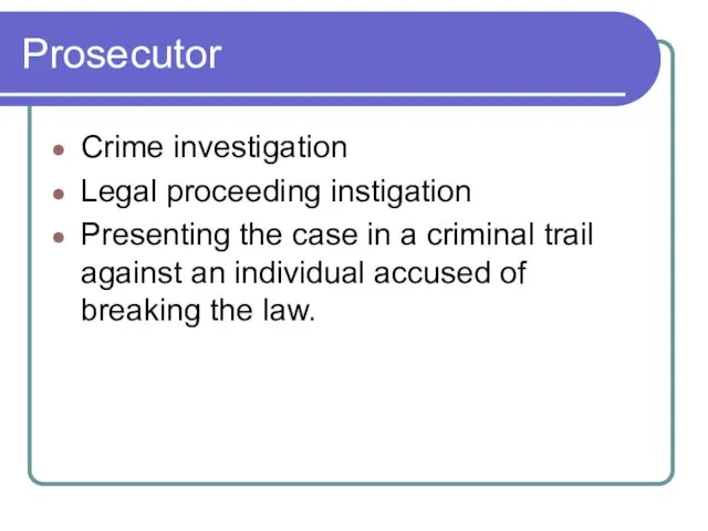 Prosecutor Crime investigation Legal proceeding instigation Presenting the case in a criminal