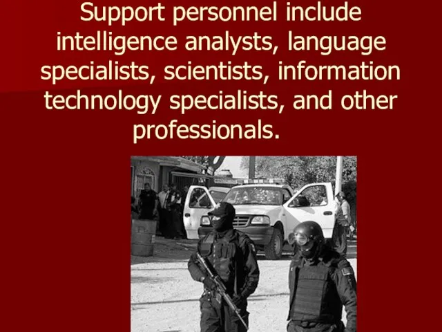 Support personnel include intelligence analysts, language specialists, scientists, information technology specialists, and other professionals.