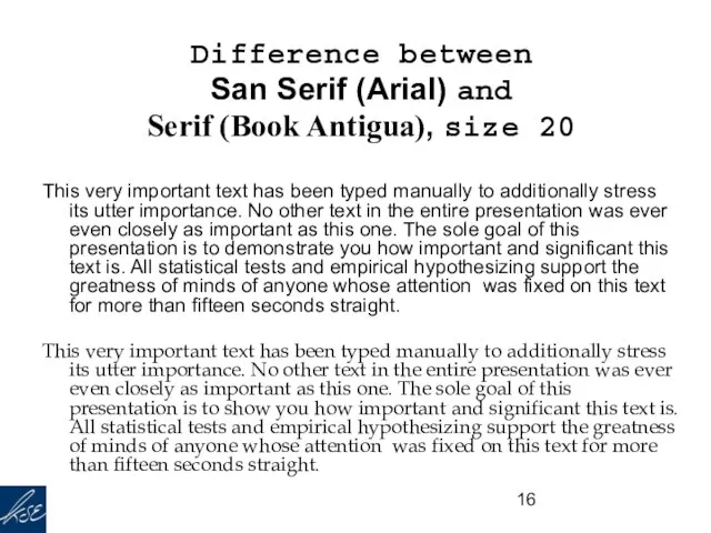 Difference between San Serif (Arial) and Serif (Book Antigua), size 20 This